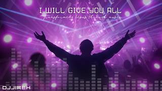🎧 DJJireh – I Will Give You All (I Surrender All Hymn Remix) | Uplifting Trance 2026 ✝️🔥