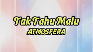 Atmosfera - Tak Tahu Malu (Lirik Lagu)