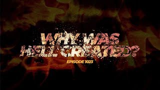 Why Was Hell Created? | Episode 1023