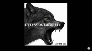 Lilly the Girl - Cry Aloud
