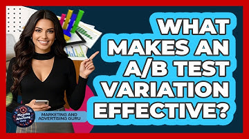 What Makes An A/B Test Variation Effective? - Marketing and Advertising Guru