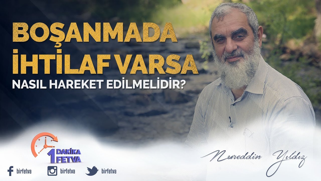 Boşanmada ihtilaf varsa nasıl hareket edilmelidir? / Birfetva - Nureddin YILDIZ