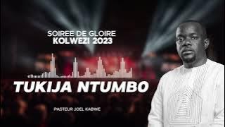 TUKIJA NTUMBO / SOIREE DE GLOIRE KOLWEZI 2023 / JOEL KABWE  /AUDIO OFFICIEL