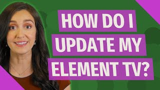 How do I update my element TV?