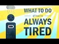 What to Do If You’re Always Tired