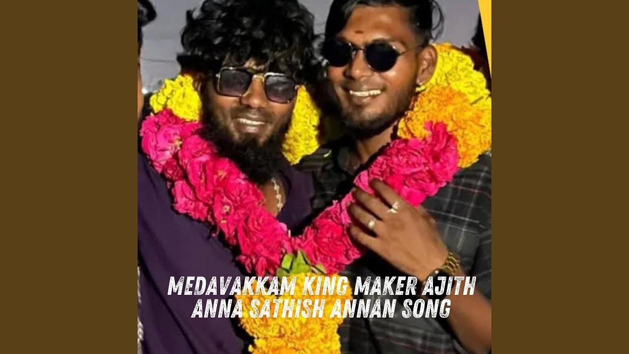 Medavakkam King Maker Ajith Anna Sathish Annan Song