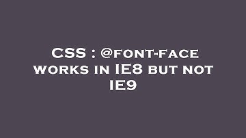 CSS : @font-face works in IE8 but not IE9