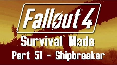 Fallout 4: Survival Mode - Part 51 - Shipbreaker