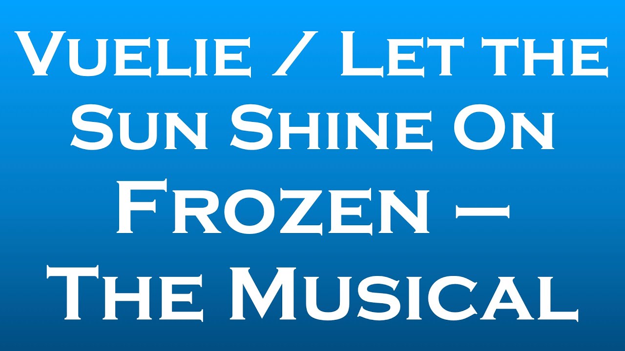 Vuelie / Let the Sun Shine On (Frozen The Musical) Bilingual