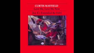 CURTIS MAYFIELD - Love Me, Love Me Now (Jay-K&#39;s Extended Re-Edit)