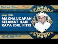 Jangan Salah, Ini Jawaban Taqabbalallahu Minna Waminkum saat Hari Raya Idul Fitri