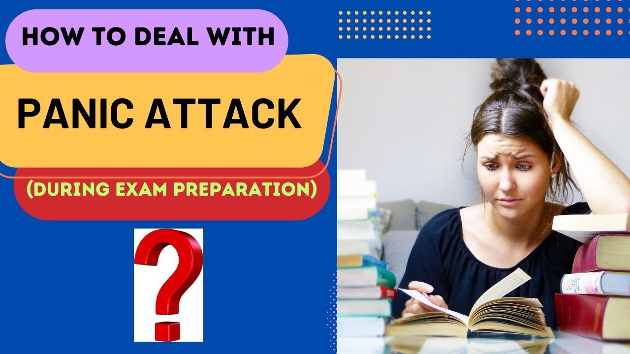 PANIC ATTACK DURING EXAM PREPARATION II HOW TO DEAL WITH PANIC ATTACK