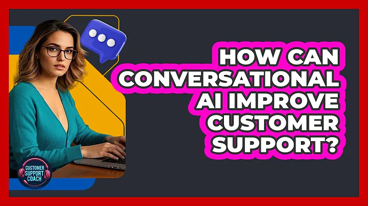 How Can Conversational AI Improve Customer Support? - Customer Support Coach