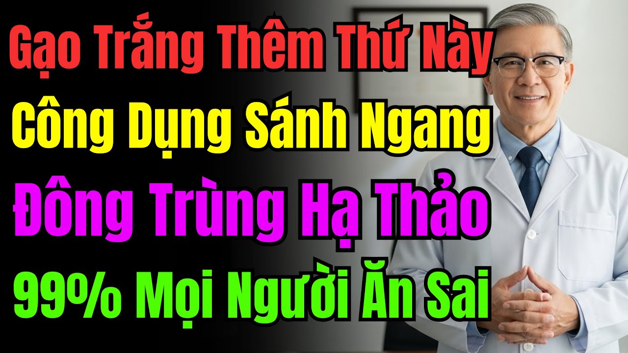 Gạo Trắng Hấp Với Thứ Này, Công Hiệu Như Đông Trùng Hạ Thảo, 99% Người Làm Sai!