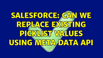 Salesforce: Can we replace existing picklist values using meta data API (2 Solutions!!)