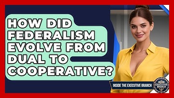 How Did Federalism Evolve From Dual To Cooperative? - Inside the Executive Branch