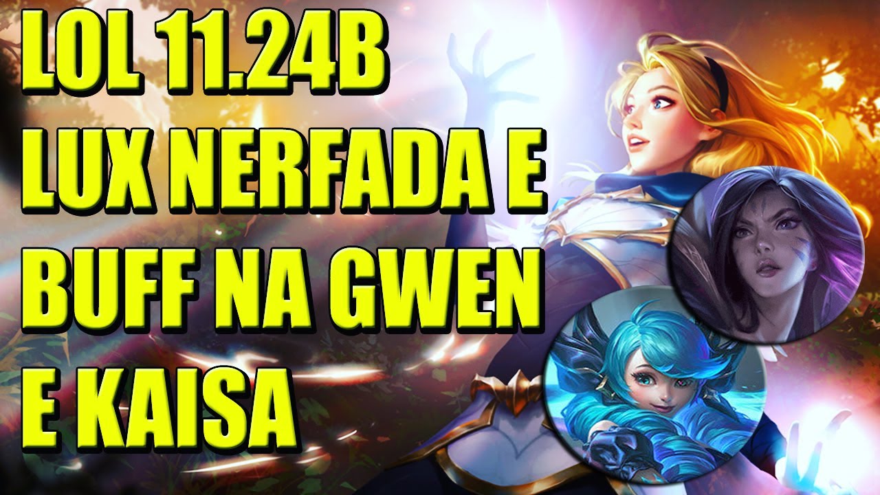LOL PATCH 11.24B: LUX NERFADA, NOVA ATUALIZAÇÃO COM BUFFS NA GWEN E KAISA - League Of Legends