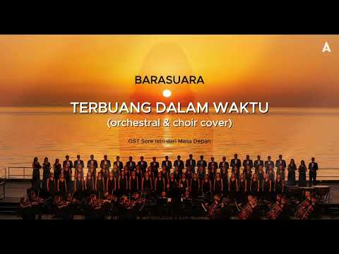 Orchestra & Choir Cover | Terbuang Dalam Waktu - Barasuara (OST Sore Istri dari Masa Depan)