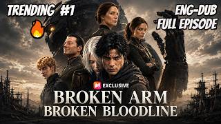 Broken Arm, Broken Bloodline Full Series In English || Broken Arm, Broken Bloodline Full Movie 2026