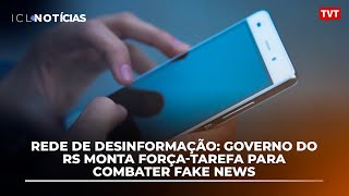 Rede de desinformação: Governo do RS monta força-tarefa para combater fake news