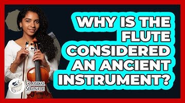 Why Is The Flute Considered An Ancient Instrument? - Classical Serenade