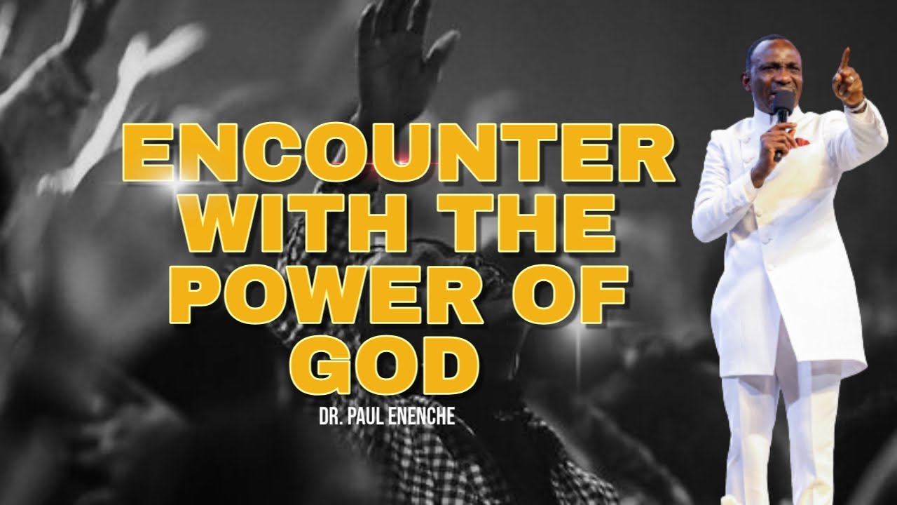 ENCOUNTER WITH THE POWER OF GOD | DR. PAUL ENENCHE - YouTube