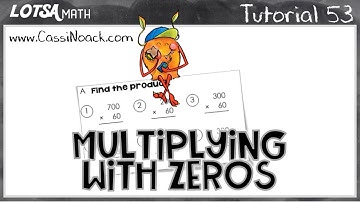 Math Lesson 53- Multiplying with Zeroes - LOTSA MATH