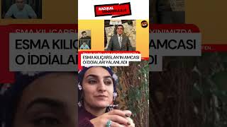 Esma Kılıçarslan’ın amcası o iddiaları yalandı! “SUÇ DUYURUSUNDA BULUNACAĞIM”