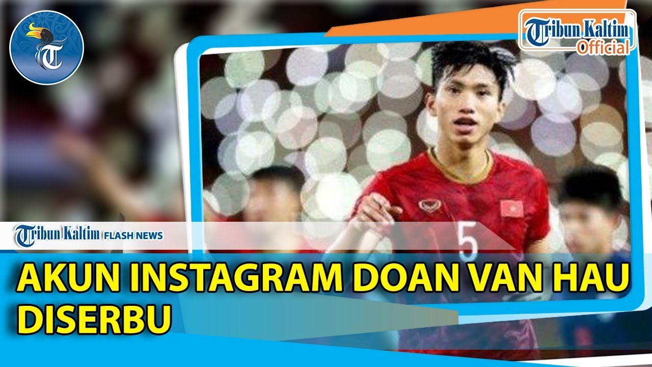 Netizen Indonesia 'Serbu' Akun Instagram Doan Van Hau Penginjak Kaki