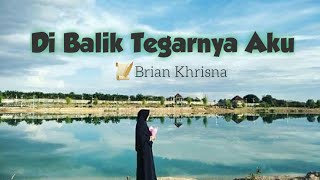 Di balik tegarnya aku (Brian Khrisna) Musikalisasi Puisi