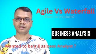 Agile versus Waterfall || Methodologies || Dhirendra Kumar Panda || The Business Analyst Trainer