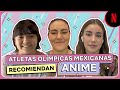 Animes favoritos de las atletas olmpicas mexicanas