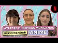 Animes favoritos de las atletas olímpicas mexicanas