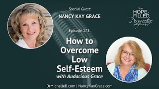 How To Overcome Low Self-Esteem with Audacious Grace - Episode 173