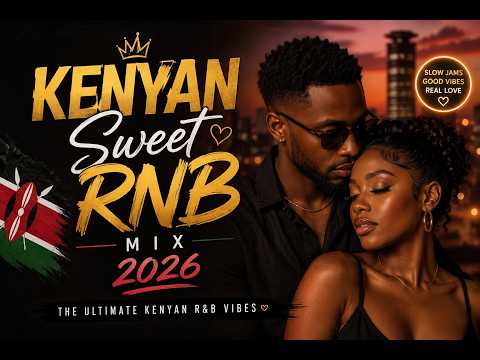 KENYAN SWEET RNB 2026 VIDEO MIX