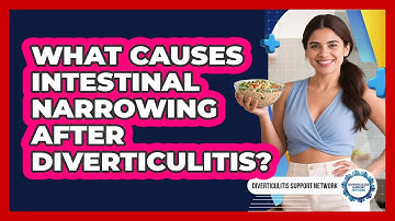 What Causes Intestinal Narrowing After Diverticulitis?