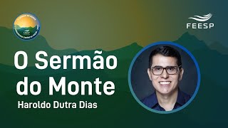 O SERMÃO DO MONTE - HAROLDO DUTRA DIAS - 11º CONGRESSO ESPÍRITA FEESP 2023