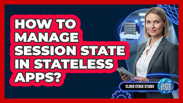 How To Manage Session State In Stateless Apps?