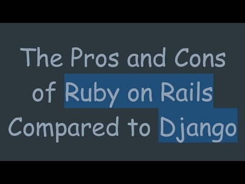 The Pros and Cons of Ruby on Rails Compared to Django