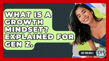 What Is A Growth Mindset? Explained For Gen Z. - CBT for Gen Z
