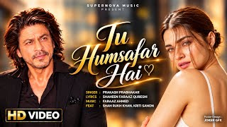 New Song 2026 | New Hindi Song | Tu Humsafar Hai | Shah Rukh Khan | Kriti Sanon | New Song