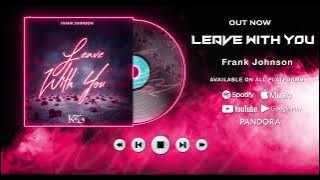 Frank Johnson – Leave With You (Official Audio)