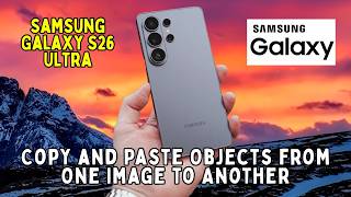 How to Copy and Paste Objects from One Image to Another on Samsung Galaxy S26 Ultra