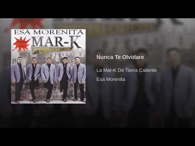 La Mar K De Tierra Caliente - Nunca Te Olvidare