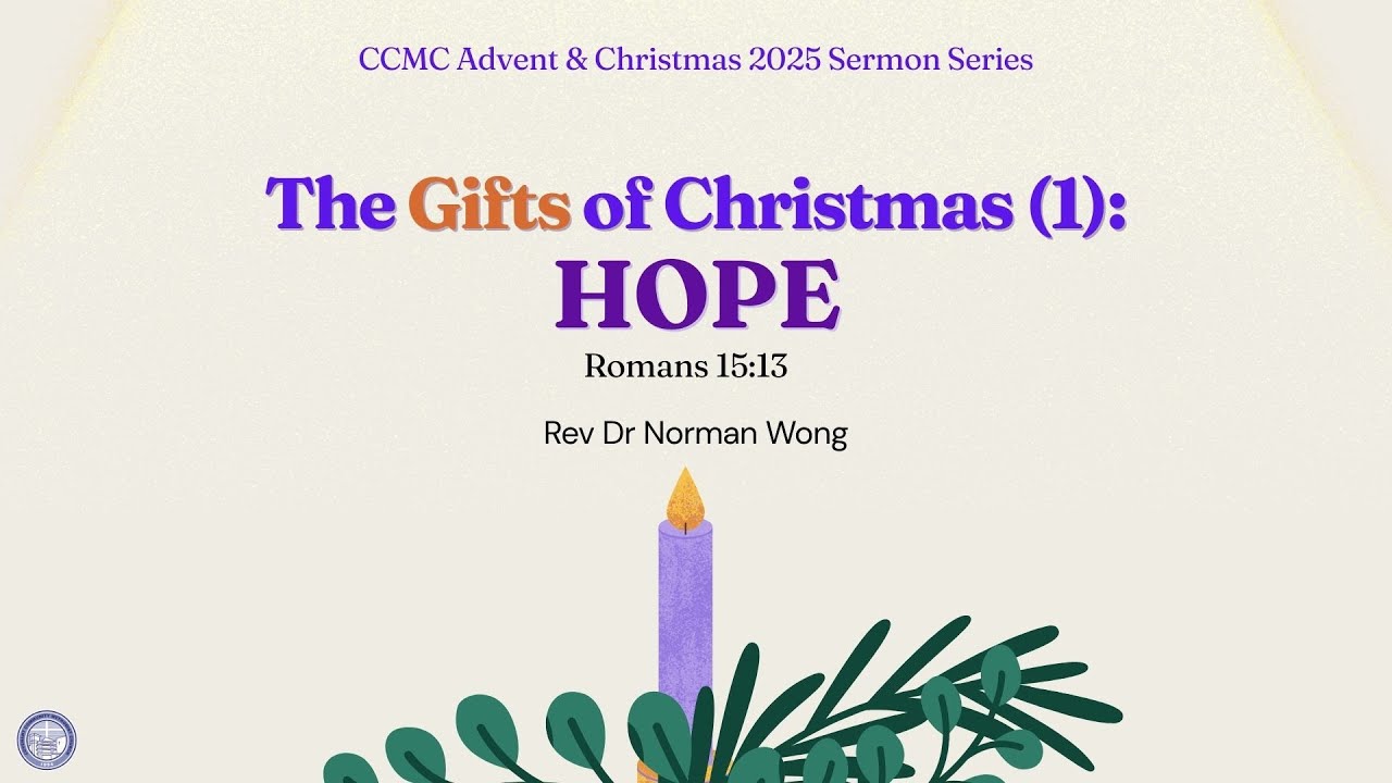 CCMC Sermon of 30 Nov 2025: The Gifts of Christmas (1): HOPE (by Rev Dr Norman Wong)