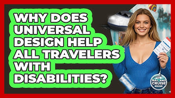 Why Does Universal Design Help All Travelers With Disabilities? - The Rail and Cruise Experts