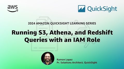 Running S3, Athena, and Redshift Queries with an IAM Role: 2024 Amazon QuickSight Learning Series