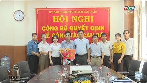 UBND huyện Tân Châu công bố quyết định về công tác cán bộ | TAYNINHTVDVC