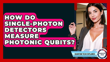 How Do Single-photon Detectors Measure Photonic Qubits? - Quantum Tech Explained