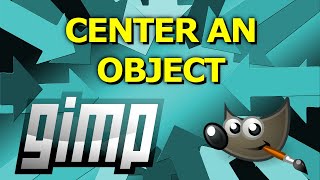 How to Center an Object in GIMP (the fast way)